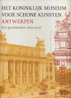 Het Koninklijk Museum Voor Schone Kunsten Antwerpen - Een Geschiedenis 1810 - 2007 - Andere & Zonder Classificatie