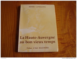 La Haute Auvergne Au Bon Vieux Temps III . Couverture Jaune De Renée Langloys; Préface De Abel Beaufrère - Auvergne