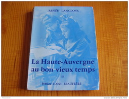 La Haute Auvergne Au Bon Vieux Temps III . Couverture Bleue De Renée Langloys ; Préface Abel Beaufrère - Auvergne