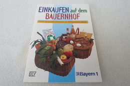 "Einkaufen Auf Dem Bauernhof" Frische Und Gesunde Lebensmittel Von 800 Bayerischen Bauern, BLV-Verlag, Bayern 1 - Essen & Trinken