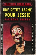 Pierre Nord - Une Petite Larme Pour Jessie - Edna Sherry - L'aventure Criminelle N° 44 - Arthème Fayard - ( 1958 ) . - Pierre Nord