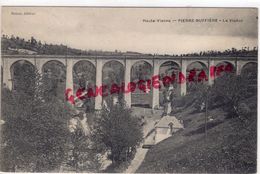 87 - PIERRE BUFFIERE - PIERREBUFFIERE-  -LE VIADUC  1907 - Pierre Buffiere