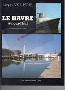 76 - LE HAVRE AUJOURD'HUI -JACQUES VIQUESNEL -PHOTOS GERARD BASSET-EDITIONS CHARLES CORLET 1983 - Normandie