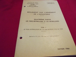 REGLEMENT SUR L'ARMEMENT DE L'INFANTERIE 4° Partie . Fusils Mitrailleurs Et Mitrailleuses 1964 - Frankreich