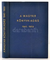 A Magyar Könyvkiadás 1945-1959. Összeállította Bak János. Bp., 1960, Zeneműnyomda. Kiadói Egészvászon-kötés. Megjelent 1 - Non Classés