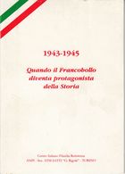 1943-1945 Quando Il Francobollo Diventa Protagonista Della Storia - CIFR - Poste Militaire & Histoire Postale