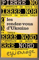 LES RENDEZ-VOUS D'UKRAINE PIERRE NORD.  L'AVENTURE DE NOTRE TEMPS  1964. VOIR SCAN - Artheme Fayard