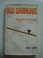 PAN LING - OLD SHANGHAI. GANGSTERS IN PARADISE - CHINA, HEINEMANN ASIA, 1984. - Asiatica