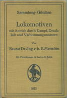 Sammlung Göschen - Lokomotiven Mit Antrieb Durch Dampf Druckluft Und Verbrennungsmotoren Baurat Dr. Ing. E. H. E. Metzel - Verkehr