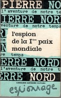 L'ESPION DE LA 1ère PAIX MONDIALE PIERRE NORD.  L'AVENTURE DE NOTRE TEMPS E.O. 1965 TBE. VOIR SCAN - Artheme Fayard