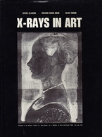 X-Rays In Art, Par Arturo Giladorni/Riccardo Ascani Orsini/Silvia Taccani. - Kunstgeschichte