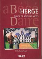 D QUELLA-GUYOT - HERGE. MOTS ET JEUX DE MOTS ( Abécédaire)  - L' APART EDITIONS - 2012 - Hergé