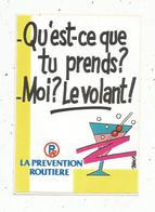 Autocollant , LA PREVENTION ROUTIERE , Qu'est Ce Que Tu Prends ? Moi ? Le Volant - Stickers