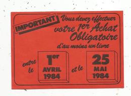 Autocollant , Important Vous Devez Effectuer Votre 1 Er Achat Obligatoire D'au Moins Un LIVRE ,1984 - Stickers