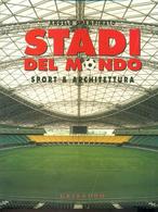 2004 - Angelo Spampinato - Stadi Del Mondo Sport & Architettura - Gribaudo - Deportes