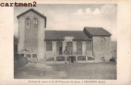 PELUSSIN COLONIE DE VACANCES DE ST-POLYCARPE DE LYON 42 LOIRE - Pelussin