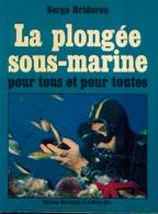 « La Plongée Sous-marine Pour Tous Et Pour Toutes » BRIDERON, S. – Ed. Maritimes Et D’Outre-mer, Paris - Plongée