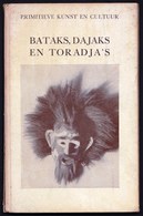 BATAKS - DAJAKS & TORADJA'S - Eerste Druk/first Edition 1940 With 19 Illustrations Masks Sorcery - Fetish - Art - Dutch - Vecchi