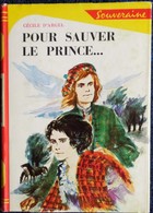 Cécile D'Argel - Pour Sauver Le Prince - Bibliothèque Rouge Et Or Souveraine 670 - ( 1966 ) . - Bibliothèque Rouge Et Or