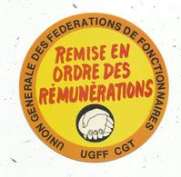 Autocollant , Politique, UGFF CGT , Union Générale Des Fédérations De Fonctionnaires , Remise En Ordre Des Rémunérations - Stickers