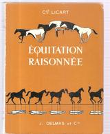 Equitation Equitation Raisonnée Par Le Commandant Licart Editions J. DELMAS Et Cie De 1963, Illustré Par L'auteur - Reiten