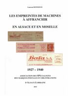 Les Empreintes De Machines à Affranchir En Alsace Et En Moselle 1927 - 1940 - Laurent BONNEFOY - SPAL 2015 - Filatelia E Storia Postale