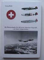 Suisse // Georg Hoch - Die Messerschmitt ME 109 In Der Schweizer Flugwaffe - Ein Stück Zeitgeschichte / 1999 - Other & Unclassified