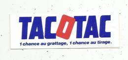 Autocollant , Jeux ,TACOTAC ,1 Chance Au Grattage , 1 Chance Au Tirage - Aufkleber