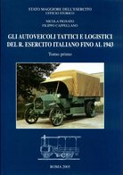 Gli Autoveicoli Tattici E Logistici Del R. Esercito Italiano Fino Al 1943. Tomo Primo - Italiano