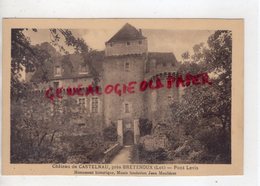 46- CASTELNAU BRETENOUX- LE CHATEAU  -PONT LEVIS  - MUSEE FONDATION JEAN MOULIERAT    LOT - Bretenoux