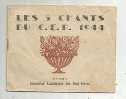 Partition Musicale , LES 5 CHANTS DU C.E.P 1944 , NIORT ,inspection D'académie Des Deux Sèvres,frais Fr 1.75 E - Scores & Partitions