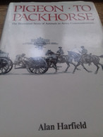 Pigeon - To Packhorse ALAN HARFIELD Picton Publishing 1989 - Armée Britannique