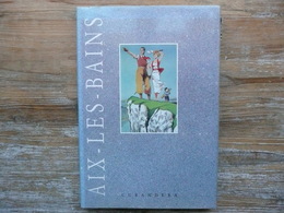 AIX-LES-BAINS   GUIDE    DL JUIN 1988      EDITIONS CURANDERA       STATION THERMALE   LAC   MONTAGNE - Alpes - Pays-de-Savoie