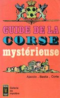 Guide De La Corse Mystérieuse : Ajaccio, Bastia, Corte - Corse