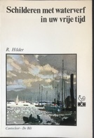 (234) Schilderen Met Waterverf In Uw Vrije Tijd - R. Hilder - 1969 - 103p. - Praktisch