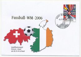 FRANCE - Enveloppe WM 2006 - Qualifications SUISSE - IRLANDE - Obl Bâle 8/9/2004 - 2006 – Duitsland