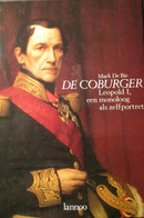 De Coburger - Leopold I  , Een Monoloog Als Zelfportret - Door Mark De Bie - Koningshuis - Adel - Histoire