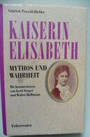 Livre Buch Kaiserin Elisabeth Mythos Und Wahrheit - Gabriele Praschl-Bichler 1996 - Biographies & Mémoires