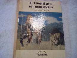 L'aventure Est Mon Métier  Par JAttilio Gatti , Abondamment Illustré - Hachette