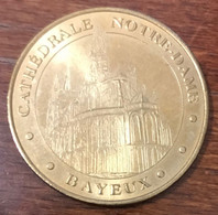 14 BAYEUX CATHÉDRALE NOTRE DAME MDP 2005 MÉDAILLE MONNAIE DE PARIS JETON TOURISTIQUE MEDALS TOKENS COINS - 2005