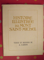 Histoire Illustrée Du Mont Saint-Michel. Texte Et Dessins De A; Gardin. édition Numérotée (128) + Dédicace. 1950 - Normandië