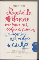 Perchè Le Donne Credono Nel Colpo Di Fulmine, Gli Uomini Nel Colpo Di Culo # Beppe Tosco# Mondadori 2012 # 164 Pagine - Other & Unclassified