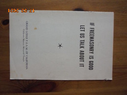 If Freemasonry Is Good Let Us Talk About It [by Theodore Meriam] Grand Lodge F.&A.M. Of California 1961 - 1950-Heute