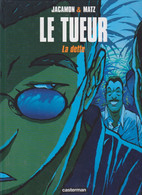 LE TUEUR     " La Dette"  EO  De JACAMON/  MATZ    CASTERMAN - Tueur, Le