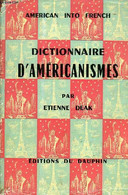 DICTIONNAIRE D'AMERICANISMES (AMERICAN INTO FRENCH) - DEAK ETIENNE - 1957 - Wörterbücher