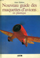 NOUVEAU GUIDE DES MAQUETTES D'AVIONS EN PLASTIQUE - PELLETIER ALAIN - 1985 - Model Making