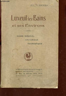 LUXEUIL-LES-BAINS ET SES ENVIRONS / GUIDE MEDICAL, HISTORIQUE, TOURISTIQUE. - PIERRA L.M. (Dr) - 1923 - Franche-Comté