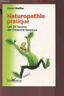 NATUROPATHIE PRATIQUE - LES 24 HEURES DE L'HOMME HEUREUX. - KIEFFER DANIEL - 2007 - Libri