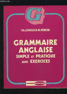 GRAMMAIRE ANGLAISE - SIMPLE ET PRATIQUE AVEC EXERCICES. - LONGO CH. / PERON M. - 1982 - English Language/ Grammar