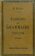 ELEMENTS DE GRAMMAIRE ANGLAISE, 2e PARTIE, A L'USAGE DES ELEVES DE LA CLASSE DE 4e ET DES CLASSES SUPERIEURES - MILNE R. - Englische Grammatik